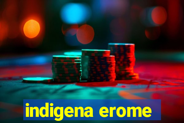 indigena erome